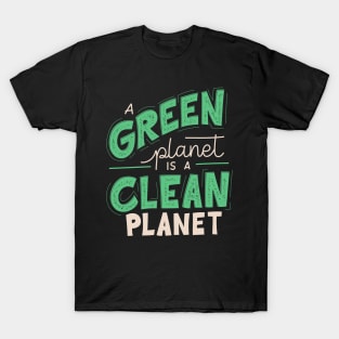 A Green Planet is a Clean Planet T-Shirt